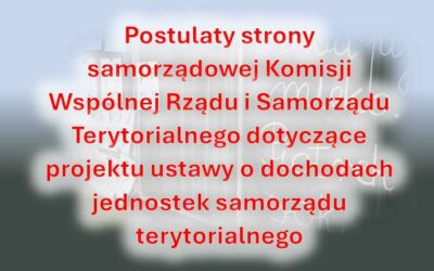 Postulaty strony samorządowej Komisji Wspólnej Rządu i Samorządu Terytorialnego dotyczące projektu ustawy o dochodach jednostek samorządu terytorialnego