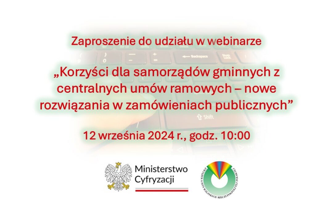 „Korzyści dla samorządów gminnych z centralnych umów ramowych – nowe rozwiązania w zamówieniach publicznych” – zaproszenie do udziału w webinarium!