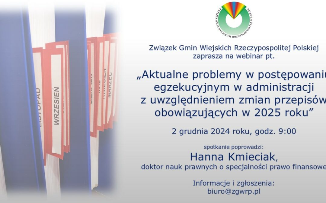 „Aktualne problemy w postępowaniu egzekucyjnym w administracji z uwzględnieniem zmian przepisów obowiązujących w 2025 roku” – zaproszenie na webinarium!