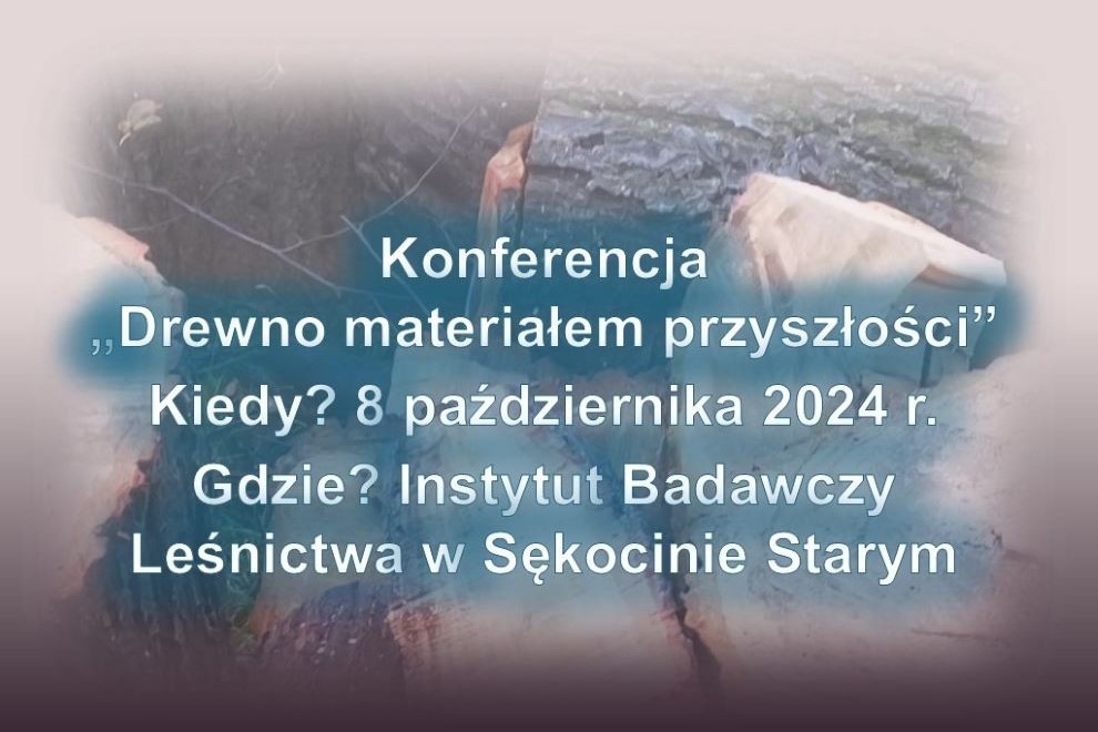 „Drewno materiałem przyszłości” – zaproszenie na konferencję