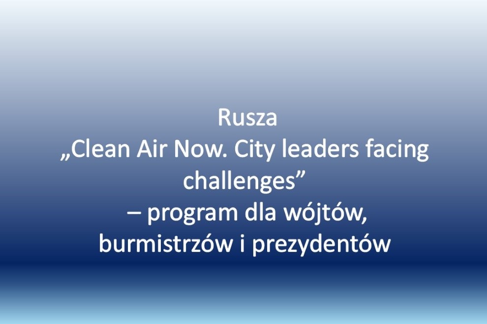 „Clean Air Now. City leaders facing challenges” – program dla wójtów, burmistrzów i prezydentów rusza niebawem